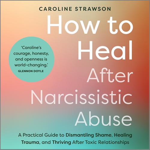 How to Heal After Narcissistic Abuse