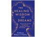 The Healing Wisdom of Dreams Paperback