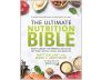 The Ultimate Nutrition Bible