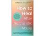 How to Heal After Narcissistic Abuse