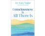 Consciousness Is All There Is