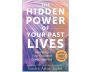 The Hidden Power of Your Past Lives