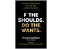 F the Shoulds. Do the Wants Paperback