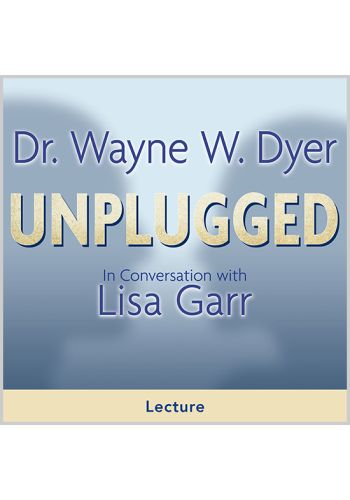 Dr. Wayne W. Dyer Unplugged: In Conversation with Lisa Garr