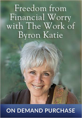 Freedom from Financial Worry with The Work of Byron Katie view 1