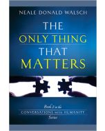 The Only Thing that Matters: An Evening with Neale Donald Walsch