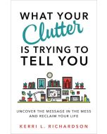 What Your Clutter Is Trying to Tell You