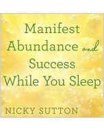 Manifest Abundance and Success While You Sleep