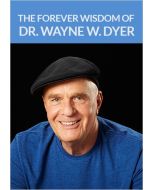 The Forever Wisdom of Dr. Wayne W. Dyer