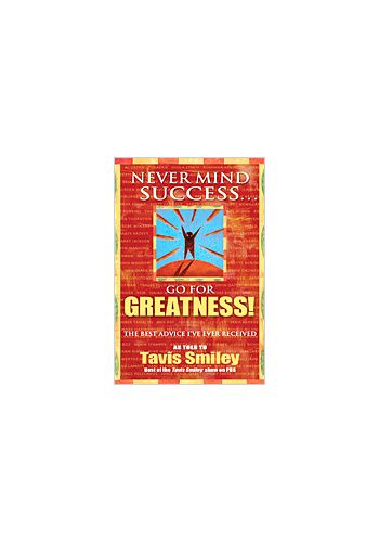 Never Mind Success…Go For Greatness!