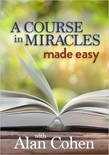 A Course in Miracles Made Easy | Alan Cohen