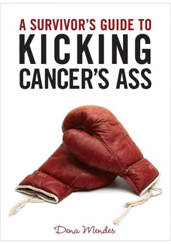 A Survivor's Guide To Kicking Cancer's Ass