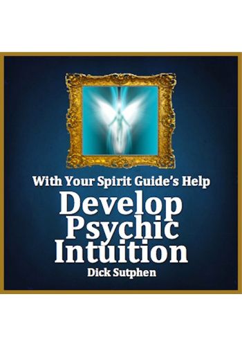 With Your Spirit Guide’s Help: Develop Psychic Intuition
