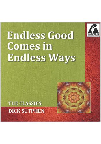 Endless Good Comes in Endless Ways: The Classics by Dick Sutphen