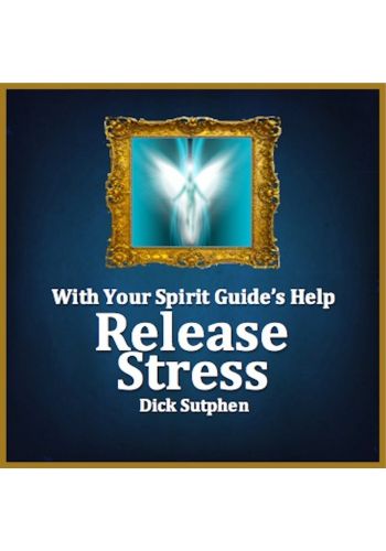 With Your Spirit Guide’s Help: Release Stress