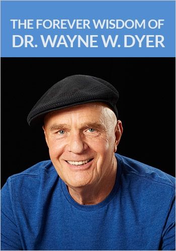 The Forever Wisdom of Dr. Wayne W. Dyer
