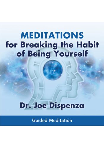 Meditations for Breaking the Habit of Being Yourself