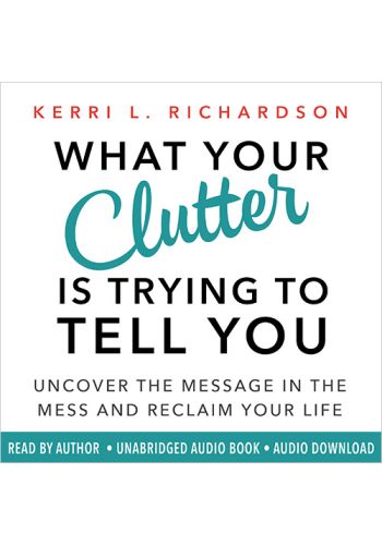 What Your Clutter Is Trying to Tell You