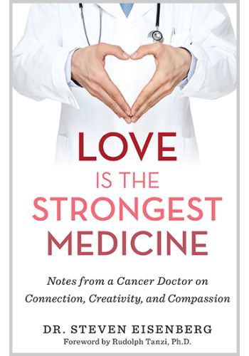 Love Is the Strongest Medicine
Notes from a Cancer Doctor on Connection, Creativity, and Compassion