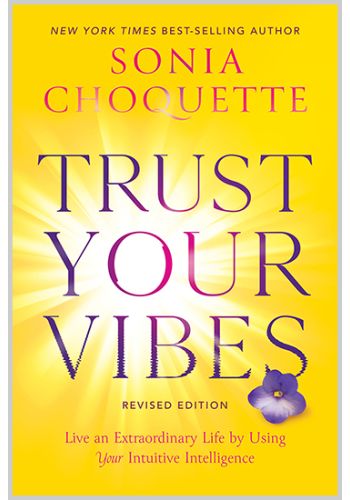 Trust Your Vibes (Revised Edition)
Live an Extraordinary Life by Using Your Intuitive Intelli