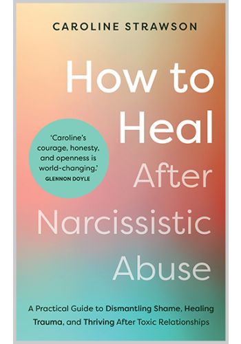 How to Heal After Narcissistic Abuse