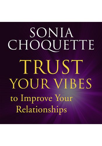 Trust Your Vibes to Improve Your Relationship! with Sonia Choquette