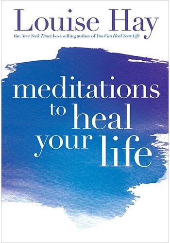 Meditations To Heal Your Life