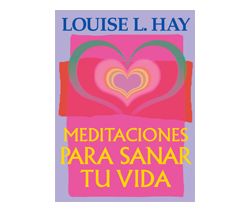Meditations To Heal Your Life - Meditaciones para Sanar tu Vida