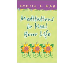 Meditations To Heal Your Life: Gift Edition