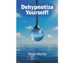 Dehypnotize yourself! by Terra Martin