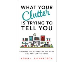 What Your Clutter Is Trying to Tell You