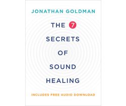 The 7 Secrets of Sound Healing Revised Edition