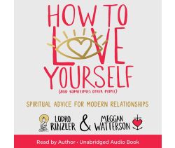 How to Love Yourself (and Sometimes Other People)