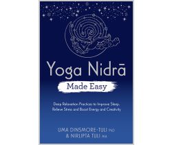 Yoga Nidra Made Easy
Deep Relaxation Practices to Improve Sleep, Relieve Stress and Boost Energy and Creativity