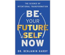 Be Your Future Self Now
The Science of Intentional Transformation