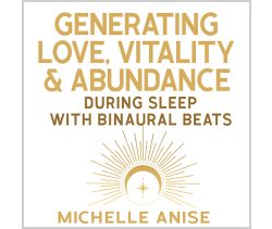 Generating Love, Vitality, & Abundance During Sleep with Binaural Beats