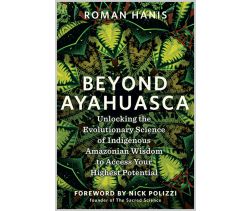 Beyond Ayahuasca