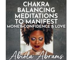 Chakra Balancing Meditations to Manifest Money, Confidence & Love