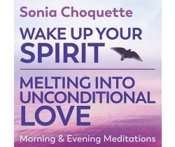 Wake Up Your Spirit & Melting Into Unconditional Love - Morning & Evening Meditations