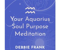Your Aquarius Soul Purpose Meditation
