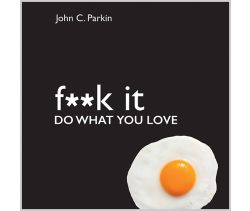 Fuck It: Do What You Love