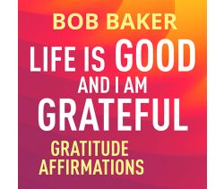 Life Is Good and I Am Grateful Gratitude Affirmations