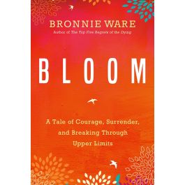 Courage, surrender & breaking through upper limits with Bronnie Ware