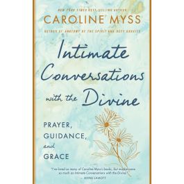 Intimate Conversations with the Divine: Prayer, Guidance, and Grace: Myss,  Caroline: 9781401922887: : Books