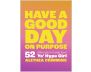 Have a Good Day on Purpose view 1