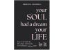 Your Soul Had a Dream, Your Life Is It view 2