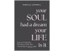 Your Soul Had a Dream, Your Life Is It view 1