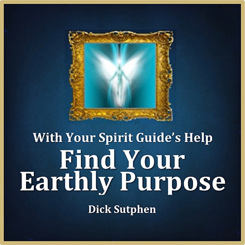 With Your Spirit Guide’s Help Find Your Earthly Purpose