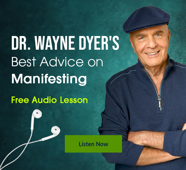 Promotional banner for a free audio lesson featuring Dr. Wayne Dyer’s best advice on manifesting. Shows Dr. Dyer smiling in a navy cap and pullover, with white earbuds and a green 'Listen Now' button against a teal background. Text highlights it’s a free audio lesson on manifesting.