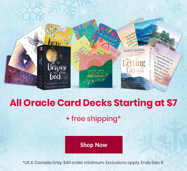 Image promoting Hay House Holidays sale: &lsquo;All Oracle Card Decks Starting at $7 + free shipping.&rsquo; Three featured card decks are shown&mdash;&lsquo;The Universe Has Your Back&rsquo; by Gabrielle Bernstein, &lsquo;Affirmations for Self-Esteem&rsquo; by Louise Hay, and &lsquo;The Letting Go Deck&rsquo; by David R. Hawkins&mdash;surrounded by sample illustrated cards. Offer valid in US and Canada with $40 minimum. Ends Dec 8.